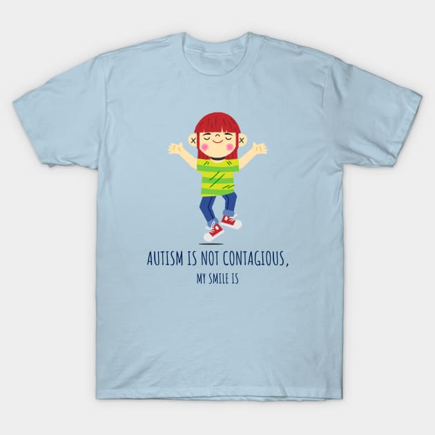 Autism Is Not Contagious. My Smile Is T-Shirt by soondoock